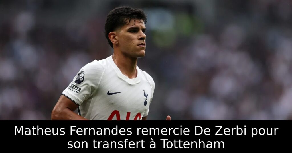 Matheus Fernandes remercie De Zerbi pour son transfert à Tottenham