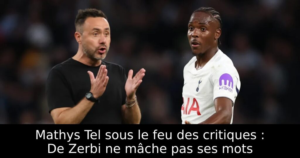 Mathys Tel sous le feu des critiques : De Zerbi ne mâche pas ses mots