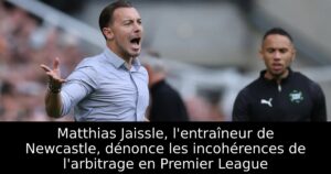 Matthias Jaissle, l&rsquo;entraîneur de Newcastle, dénonce les incohérences de l&rsquo;arbitrage en Premier League