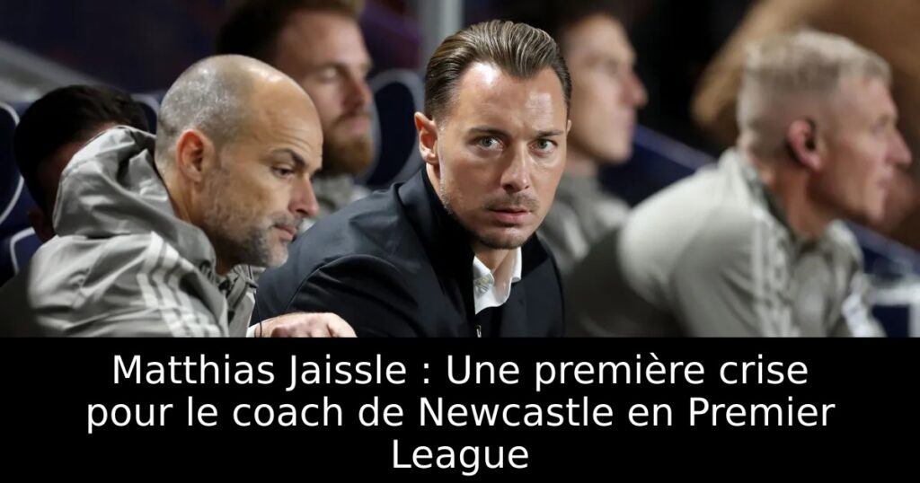 Matthias Jaissle : Une première crise pour le coach de Newcastle en Premier League