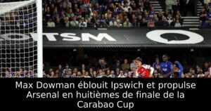Max Dowman éblouit Ipswich et propulse Arsenal en huitièmes de finale de la Carabao Cup