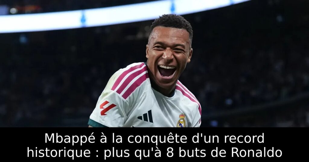 Mbappé à la conquête d&rsquo;un record historique : plus qu&rsquo;à 8 buts de Ronaldo