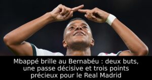 Mbappé brille au Bernabéu : deux buts, une passe décisive et trois points précieux pour le Real Madrid