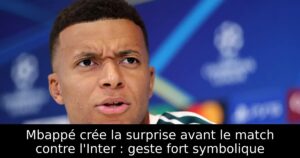 Mbappé crée la surprise avant le match contre l&rsquo;Inter : geste fort symbolique