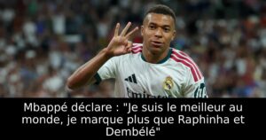 Mbappé déclare : « Je suis le meilleur au monde, je marque plus que Raphinha et Dembélé »