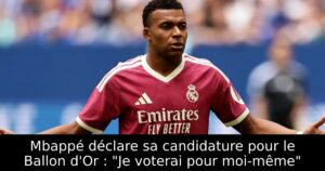 Mbappé déclare sa candidature pour le Ballon d&rsquo;Or : « Je voterai pour moi-même »