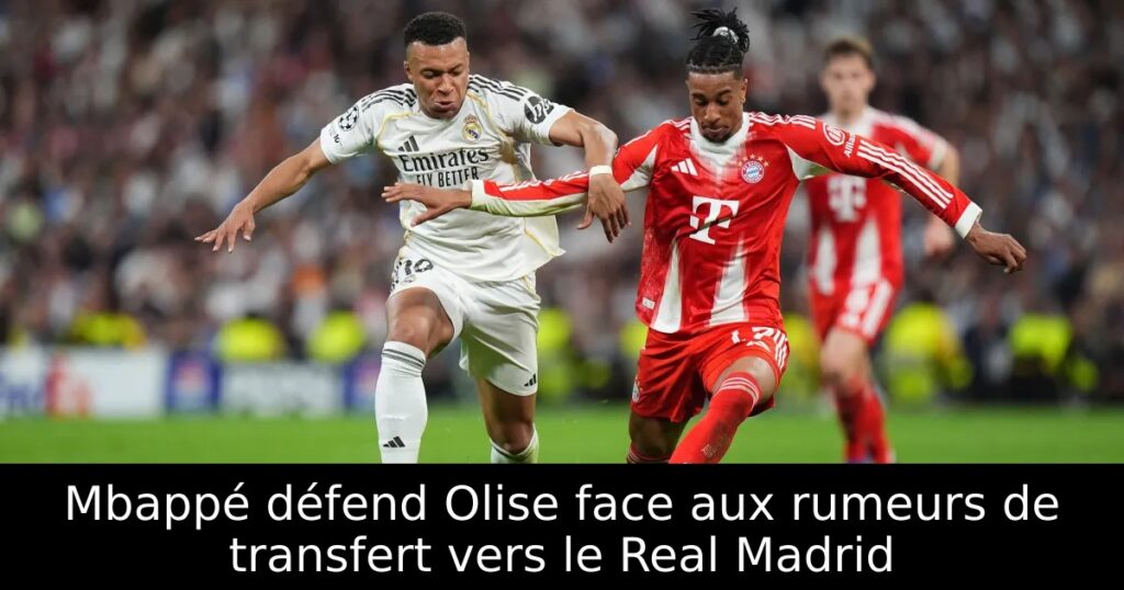 Mbappé défend Olise face aux rumeurs de transfert vers le Real Madrid