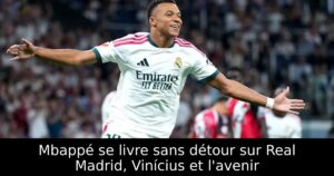 Mbappé se livre sans détour sur Real Madrid, Vinícius et l&rsquo;avenir