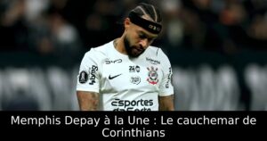 Memphis Depay à la Une : Le cauchemar de Corinthians