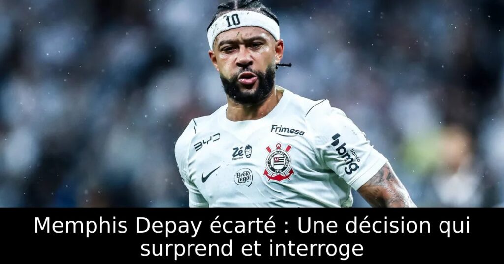 Memphis Depay écarté : Une décision qui surprend et interroge