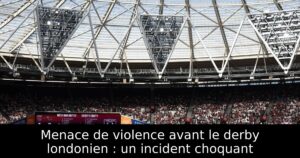 Menace de violence avant le derby londonien : un incident choquant