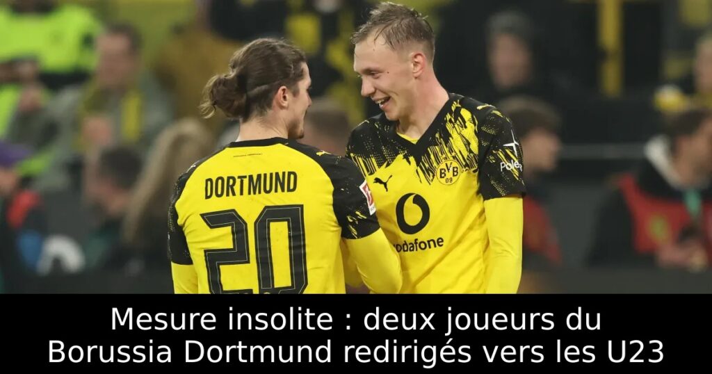Mesure insolite : deux joueurs du Borussia Dortmund redirigés vers les U23