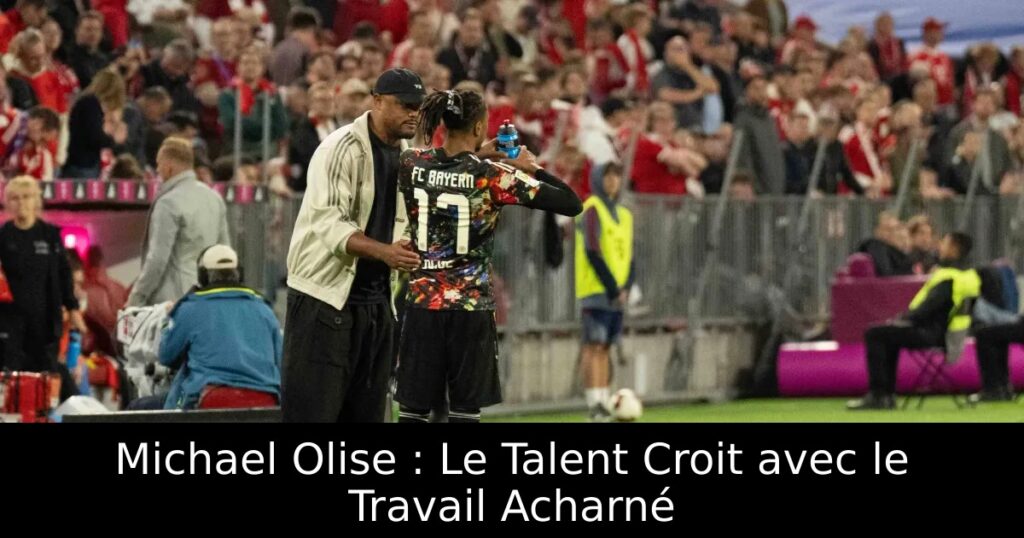 Michael Olise : Le Talent Croit avec le Travail Acharné