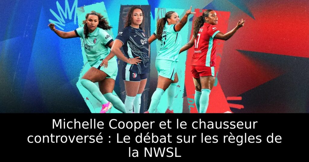 Michelle Cooper et le chausseur controversé : Le débat sur les règles de la NWSL