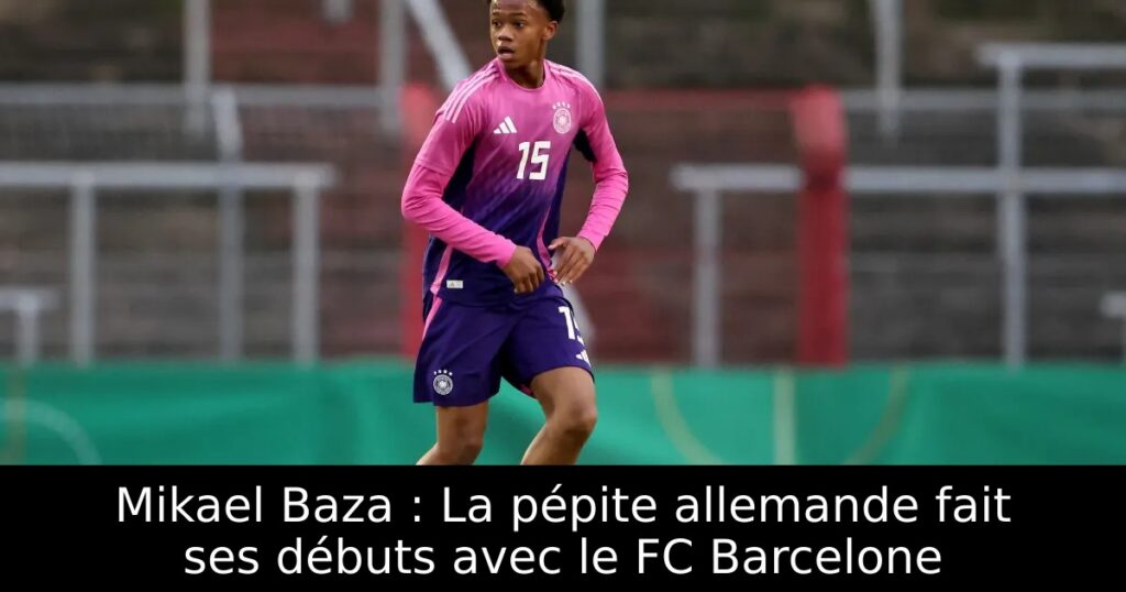 Mikael Baza : La pépite allemande fait ses débuts avec le FC Barcelone