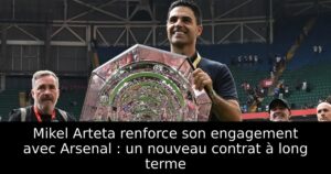Mikel Arteta renforce son engagement avec Arsenal : un nouveau contrat à long terme