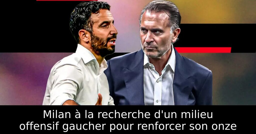 Milan à la recherche d&rsquo;un milieu offensif gaucher pour renforcer son onze
