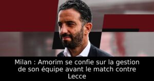 Milan : Amorim se confie sur la gestion de son équipe avant le match contre Lecce