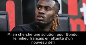 Milan cherche une solution pour Bondo, le milieu français en attente d&rsquo;un nouveau défi