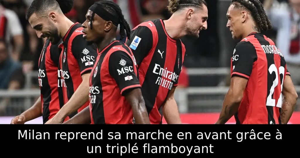 Milan reprend sa marche en avant grâce à un triplé flamboyant