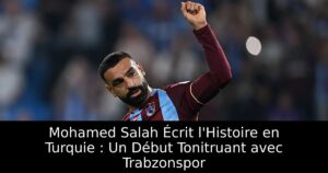 Mohamed Salah Écrit l&rsquo;Histoire en Turquie : Un Début Tonitruant avec Trabzonspor