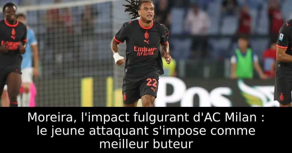 Moreira, l&rsquo;impact fulgurant d&rsquo;AC Milan : le jeune attaquant s&rsquo;impose comme meilleur buteur