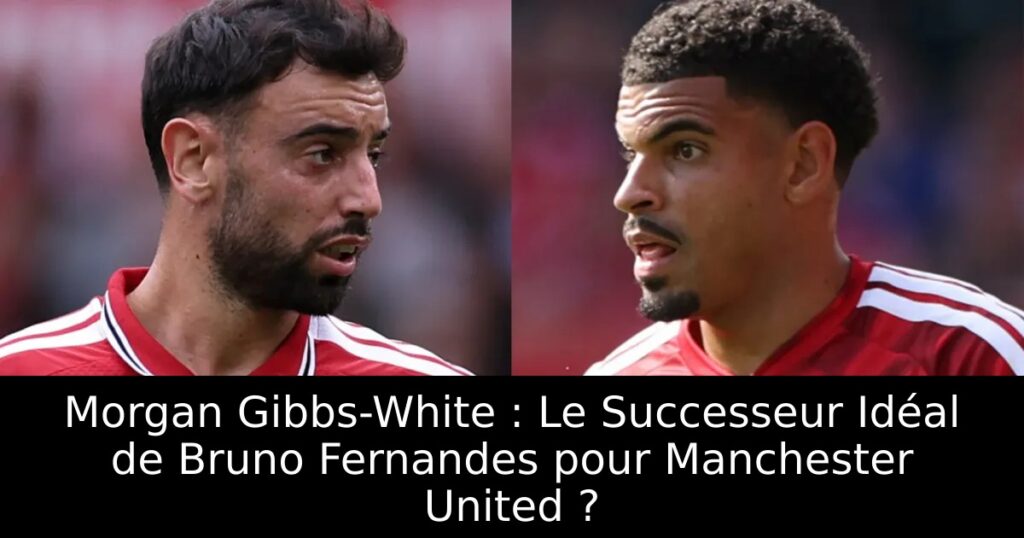 Morgan Gibbs-White : Le Successeur Idéal de Bruno Fernandes pour Manchester United ?
