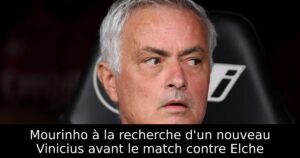 Mourinho à la recherche d&rsquo;un nouveau Vinicius avant le match contre Elche