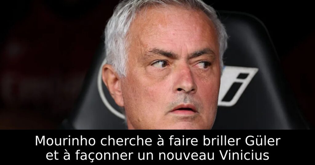 Mourinho cherche à faire briller Güler et à façonner un nouveau Vinicius