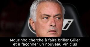 Mourinho cherche à faire briller Güler et à façonner un nouveau Vinicius
