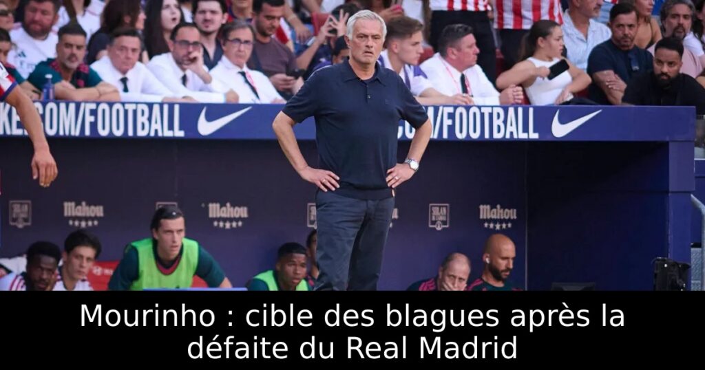 Mourinho : cible des blagues après la défaite du Real Madrid