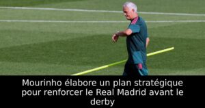 Mourinho élabore un plan stratégique pour renforcer le Real Madrid avant le derby