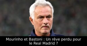 Mourinho et Bastoni : Un rêve perdu pour le Real Madrid ?