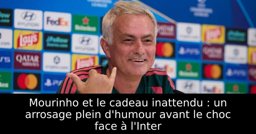 Mourinho et le cadeau inattendu : un arrosage plein d&rsquo;humour avant le choc face à l&rsquo;Inter