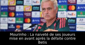 Mourinho : La naiveté de ses joueurs mise en avant après la défaite contre Betis
