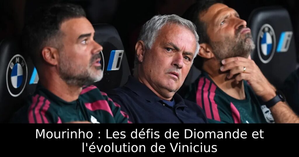 Mourinho : Les défis de Diomande et l&rsquo;évolution de Vinicius
