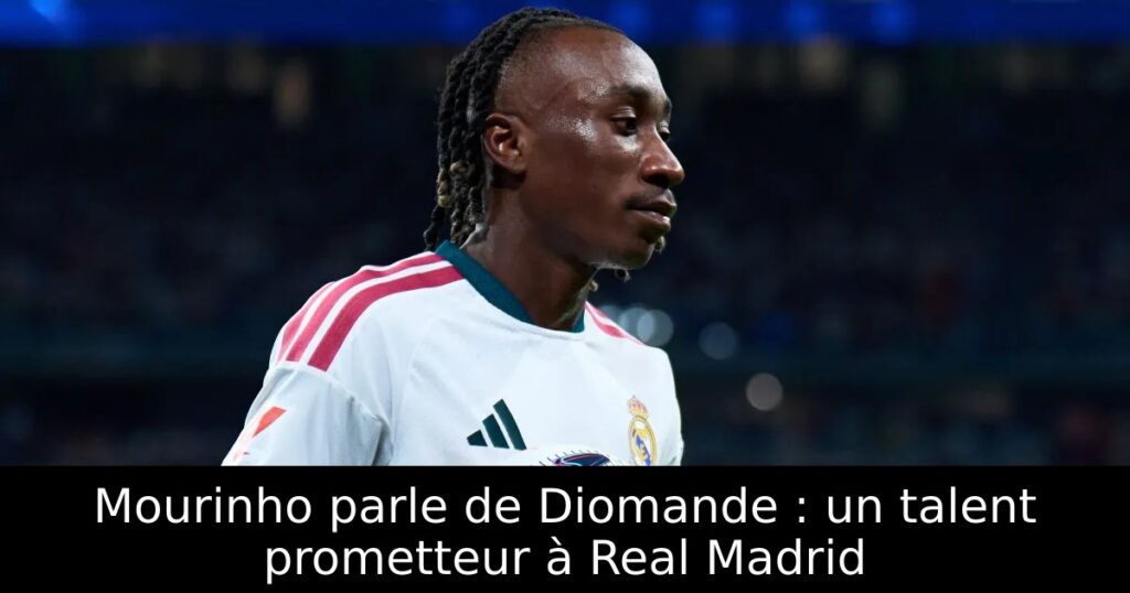Mourinho parle de Diomande : un talent prometteur à Real Madrid