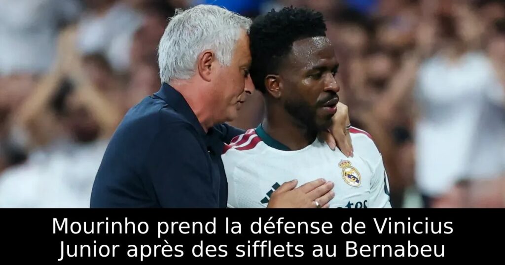 Mourinho prend la défense de Vinicius Junior après des sifflets au Bernabeu