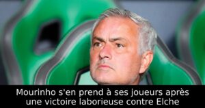 Mourinho s&rsquo;en prend à ses joueurs après une victoire laborieuse contre Elche