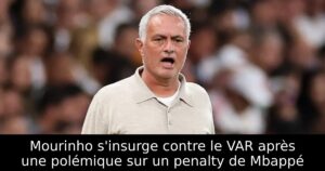 Mourinho s&rsquo;insurge contre le VAR après une polémique sur un penalty de Mbappé