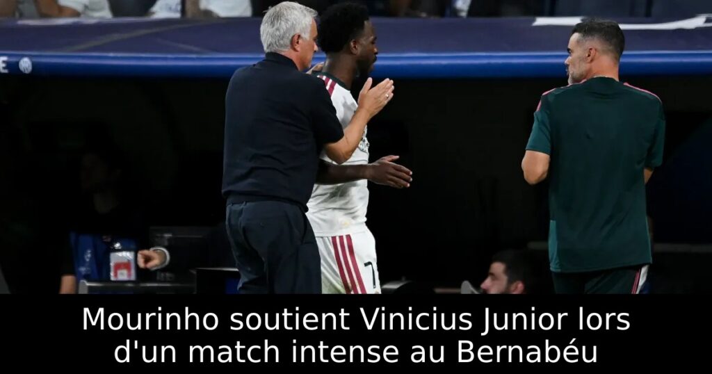 Mourinho soutient Vinicius Junior lors d&rsquo;un match intense au Bernabéu