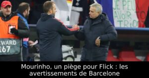 Mourinho, un piège pour Flick : les avertissements de Barcelone