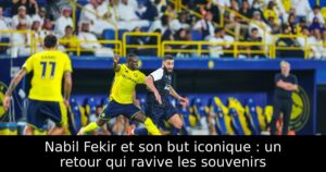 Nabil Fekir et son but iconique : un retour qui ravive les souvenirs
