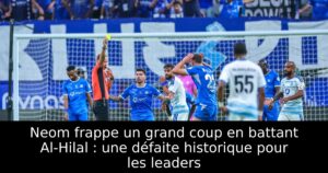 Neom frappe un grand coup en battant Al-Hilal : une défaite historique pour les leaders