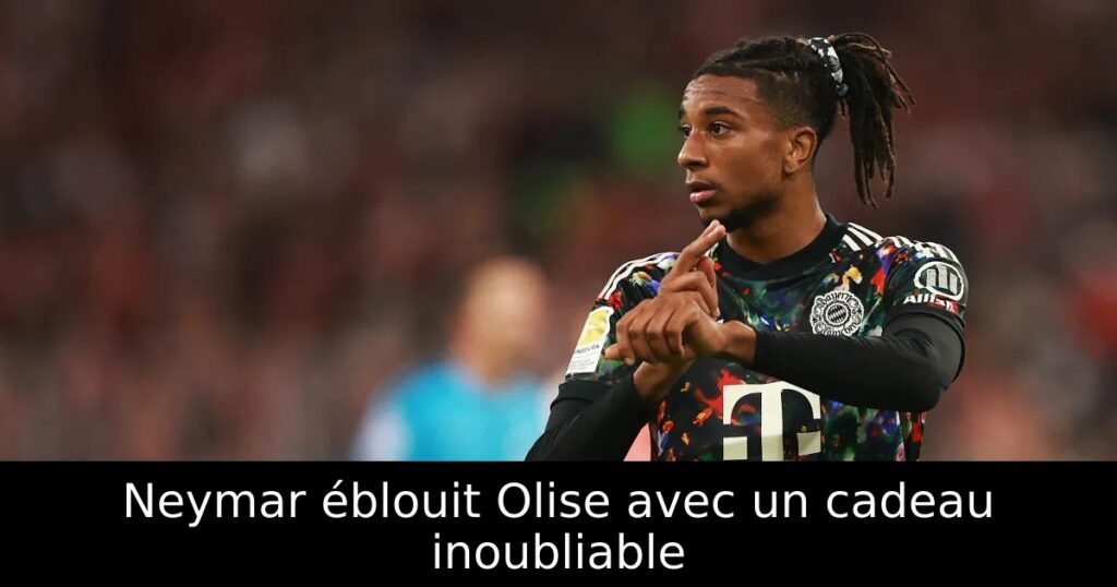 Neymar éblouit Olise avec un cadeau inoubliable
