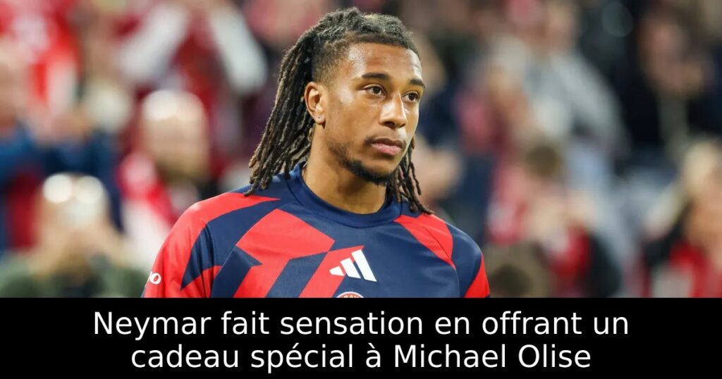 Neymar fait sensation en offrant un cadeau spécial à Michael Olise