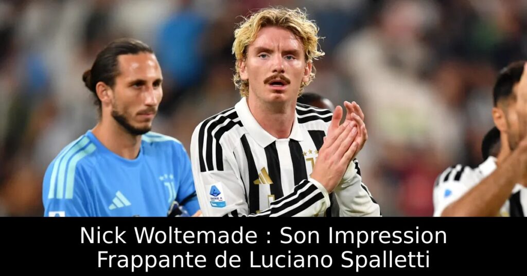 Nick Woltemade : Son Impression Frappante de Luciano Spalletti