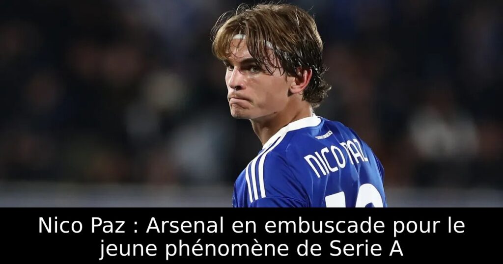 Nico Paz : Arsenal en embuscade pour le jeune phénomène de Serie A