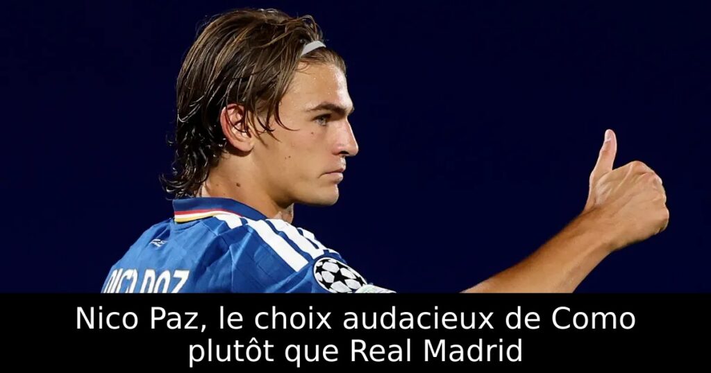Nico Paz, le choix audacieux de Como plutôt que Real Madrid