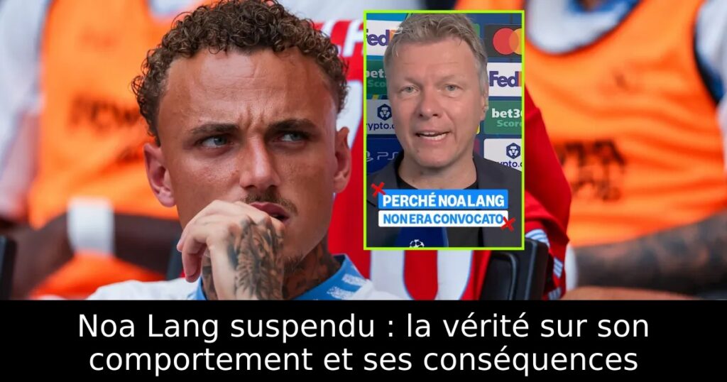 Noa Lang suspendu : la vérité sur son comportement et ses conséquences